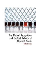 The Mutual Recognition and Exalted Felicity of Glorified Saints