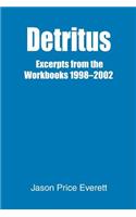 Detritus: Excerpts from the Workbooks 1998-2002