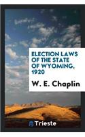 Election Laws of the State of Wyoming, 1920