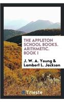 The Appleton School Books. Arithmetic. Book I