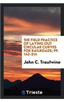 The Field Practice of Laying Out Circular Curves for Railroads; Pp. 143-214