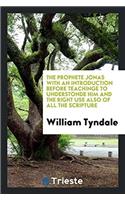 The Prophete Jonas with an Introduction Before Teachinge to Understonde Him and the Right Use Also of All the Scripture