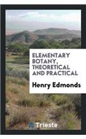 Elementary Botany, Theoretical and Practical