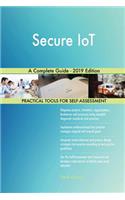 Secure IoT A Complete Guide - 2019 Edition