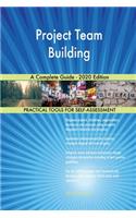 Project Team Building A Complete Guide - 2020 Edition
