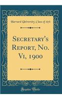 Secretary's Report, No. VI, 1900 (Classic Reprint)