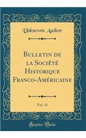 Bulletin de la SociÃ©tÃ© Historique Franco-AmÃ©ricaine, Vol. 11 (Classic Reprint)