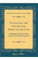 Fulfilling the Letter and Spirit of the Law: Desegregation of the Nation's Public Schools; A Report of the United States Commission on Civil Rights, August 1976 (Classic Reprint)