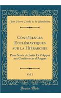 ConfÃ©rences EcclÃ©siastiques Sur La HiÃ©rarchie, Vol. 2: Pour Servir de Suite Et d'Appui Aux ConfÃ©rences d'Angers (Classic Reprint)