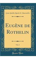 Eugï¿½ne de Rothelin, Vol. 2 (Classic Reprint)