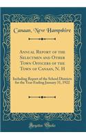 Annual Report of the Selectmen and Other Town Officers of the Town of Canaan, N. H: Including Report of the School Districts for the Year Ending January 31, 1922 (Classic Reprint)