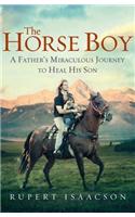 The Horse Boy: A Father's Miraculous Journey to Heal His Son