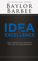 Idea of Excellence: The Pursuit of Purpose, Passion & Performance