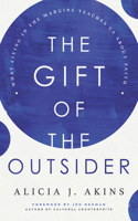 Gift of the Outsider: What Living in the Margins Teaches Us about Faith