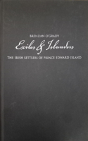 Exiles and Islanders: Volume 43 The Irish Settlers of Prince Edward Island(McGill-Queen’s Studies in Ethnic History)