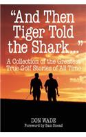 And Then Tiger Told the Shark