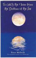 To Catch The Moon From The Bottom Of The Sea