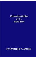 Exhaustive Outline of the Entire Bible: - handbook size -