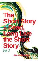Short Story is Dead, Long Live the Short Story! Volume 2