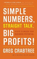 Simple Numbers, Straight Talk, Big Profits!: 4 Keys to Unlock Your Business Potential