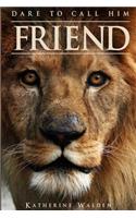 Dare to Call Him Friend