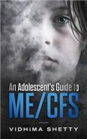 Adolescent's Guide to ME/CFS: Chronic Fatigue Syndrome