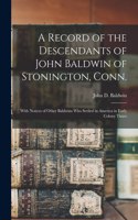 Record of the Descendants of John Baldwin of Stonington, Conn.