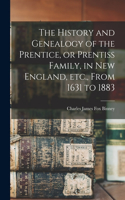 History and Genealogy of the Prentice, or Prentiss Family, in New England, etc., From 1631 to 1883