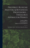 Frederici Ruischii anatom. & botanices professoris ... Thesaurus animalium primus