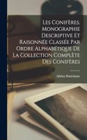 Les Conifères. Monographie descriptive et raisonnée classée par ordre alphabétique de la collection complète des Conifères