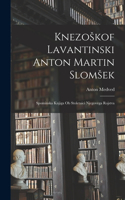 Knezoskof Lavantinski Anton Martin Slomsek: Spominska Knjiga Ob Stoletaici Njegovega Rojstva