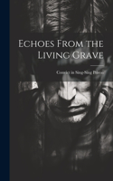 Echoes From the Living Grave