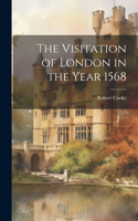 The Visitation of London in the Year 1568