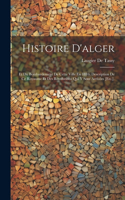 Histoire D'alger: Et Du Bombardement De Cette Ville En 1816; Description De Ce Royaume Et Des Révolutions Qui Y Sont Arrivées [Etc.].