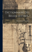 Dictionnaire Des Belles-lettres...