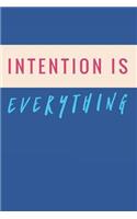 Intention is Everything