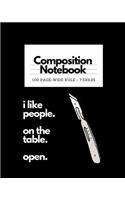 Composition Notebook I Like People On The Table Open: Medical School Humor back to school student notebook or journal makes a great gift for kids, girls, boys and teachers for the classroom experience.