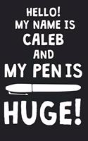 Hello! My Name Is CALEB And My Pen Is Huge!: Blank Name Personalized & Customized Dirty Penis Joke Pun Notebook Journal for Men, Dotted. Men Writing Accessories Item for Proud Male Persons With