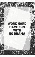 Work Hard Have Fun with No Drama