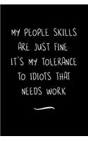 My People Skills Are Just Fine. It's My Tolerance to Idiots that needs Work