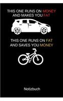 THIS ONE RUNS ON MONEY AND MAKES YOU FAT Auto Fahrrad Notizbuch