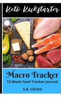 Keto Kickstarter (Macro Tracker): 12-Week Food Tracker Journal (Stick To A Successful Keto Meal Plan)