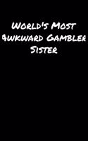 World's Most Awkward Gambler Sister: A soft cover blank lined journal to jot down ideas, memories, goals, and anything else that comes to mind.