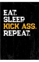 Eat. Sleep. Kick Ass. Repeat. Notebook for Awesome People