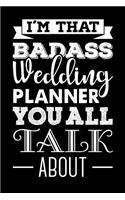 I'm That Badass Wedding Planner You All Talk About: Wedding Planner Journal, Notebook, Diary, Journal For The Bride. Bride Journal For Notes, Thoughts, Ideas, Reminders, Lists to do, Planning, Funny B