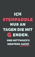 Ich Stehpaddle: nur an Tagen die mit G enden - Notizbuch - tolles Geschenk für Notizen, Scribbeln und Erinnerungen - liniert mit 100 Seiten