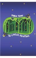 Make Time To Catch Fireflies