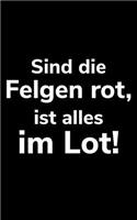 Sind die Felgen rot, ist alles im Lot!: kleines kariertes Notizbuch, kleiner als A5, gößer als A6 für einen Landwirt oder Lohner in der Landwirtschaft als Geschenk