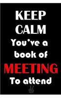 Best Notebook - Keep Calm You've a Book of Meeting To attend