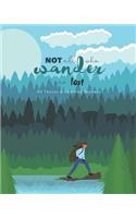 Not All Who Wander Are Lost RV Travel & Camping Journal: Nature Outdoor Camping Journal Travel Activity Planner Notebook - RV Logbook Hiking Checklist Keepsake Memories For Kids Boys Girls Adults Family- 8